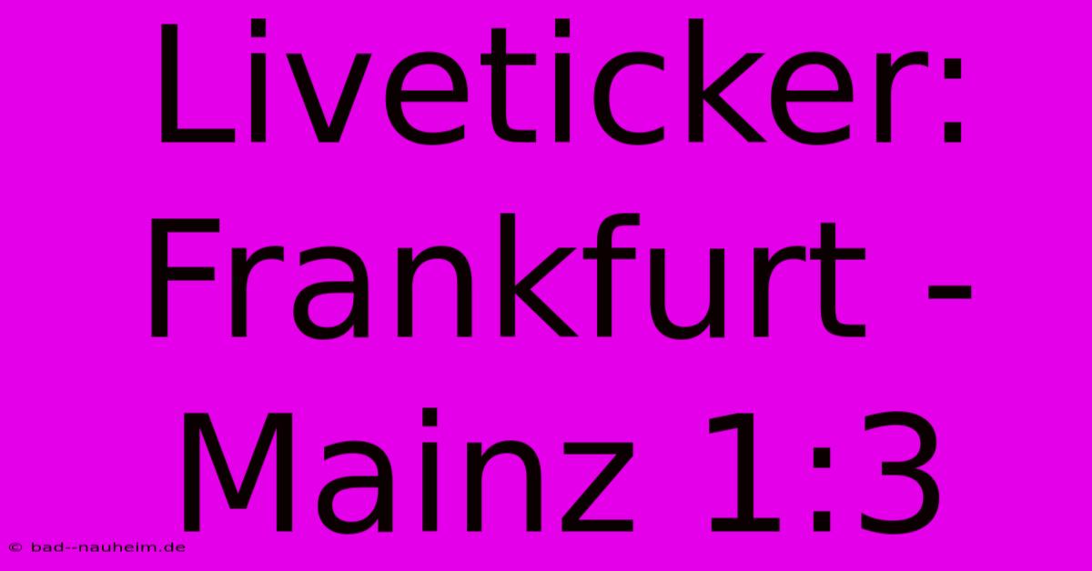 Liveticker: Frankfurt - Mainz 1:3