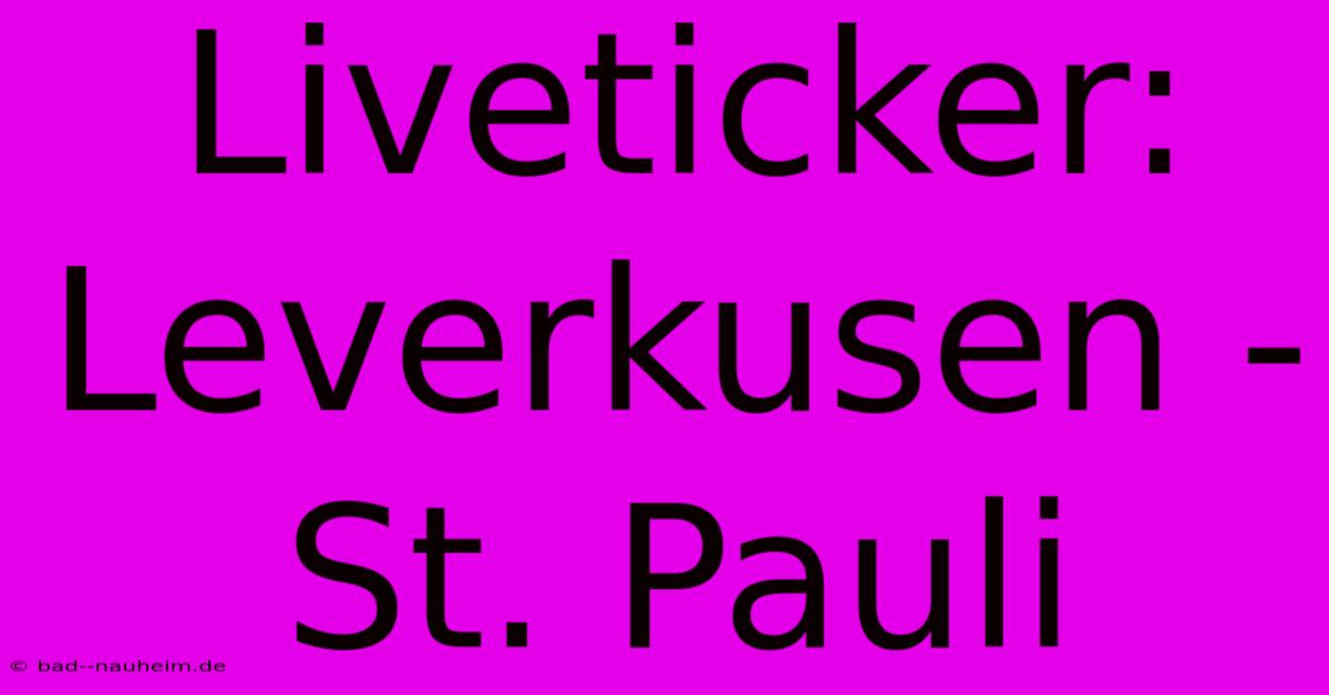 Liveticker: Leverkusen - St. Pauli