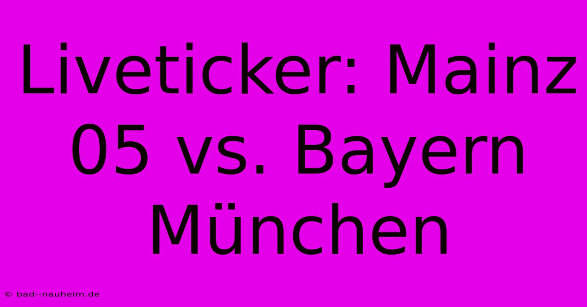 Liveticker: Mainz 05 Vs. Bayern München