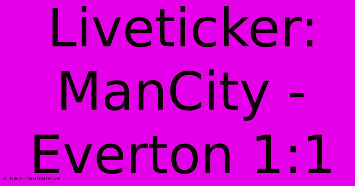 Liveticker: ManCity - Everton 1:1