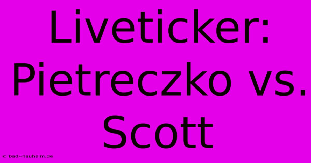 Liveticker: Pietreczko Vs. Scott