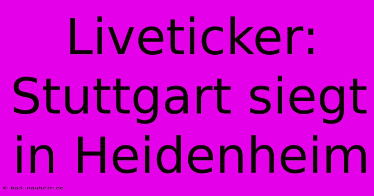 Liveticker: Stuttgart Siegt In Heidenheim