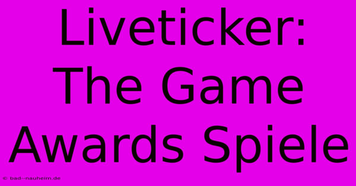 Liveticker: The Game Awards Spiele