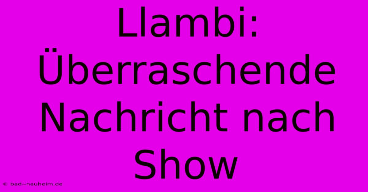 Llambi: Überraschende Nachricht Nach Show