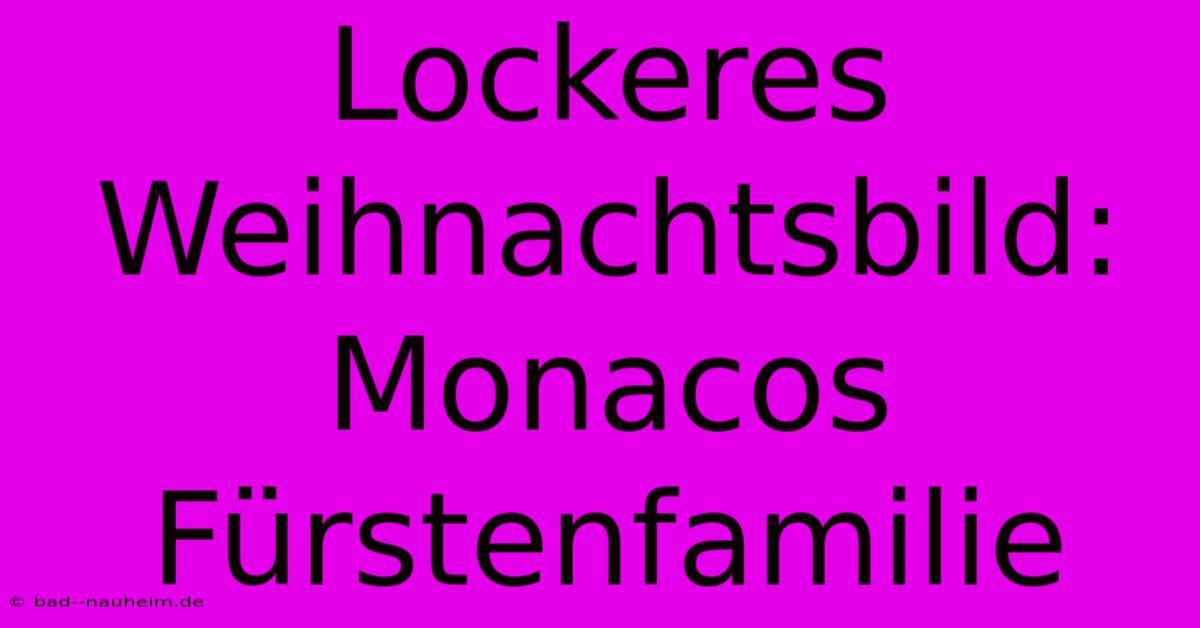 Lockeres Weihnachtsbild: Monacos Fürstenfamilie