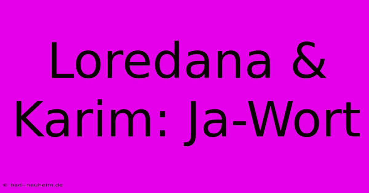 Loredana & Karim: Ja-Wort