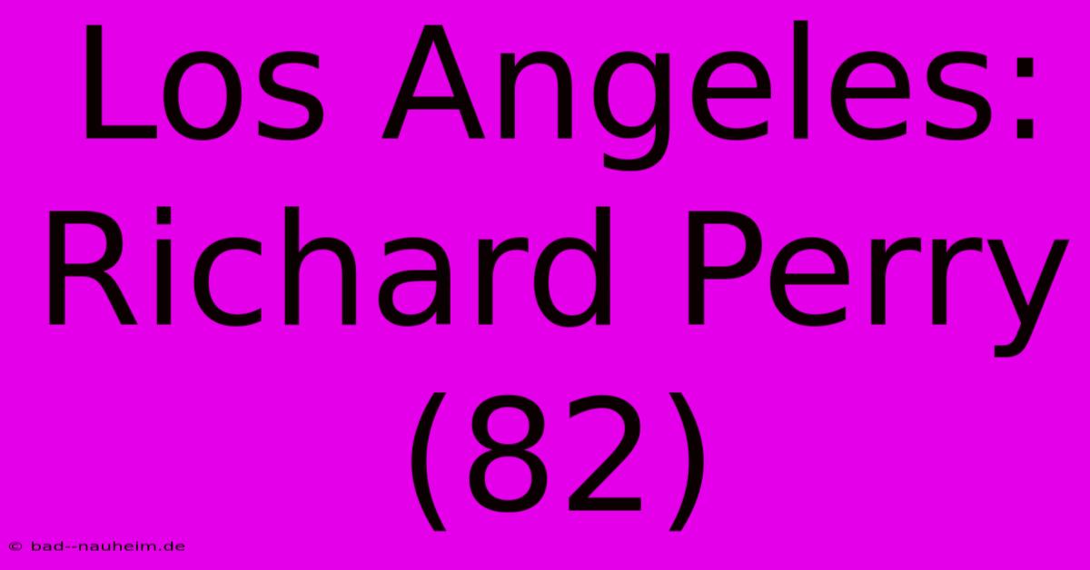 Los Angeles: Richard Perry (82)