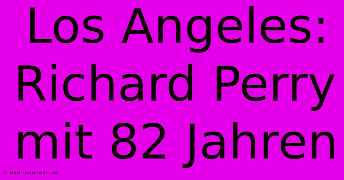 Los Angeles: Richard Perry Mit 82 Jahren