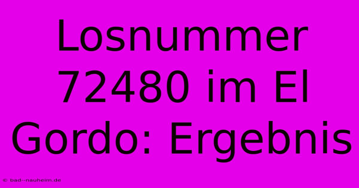 Losnummer 72480 Im El Gordo: Ergebnis