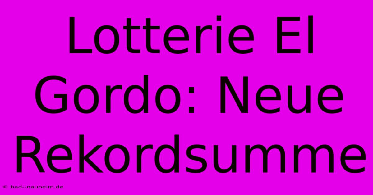 Lotterie El Gordo: Neue Rekordsumme