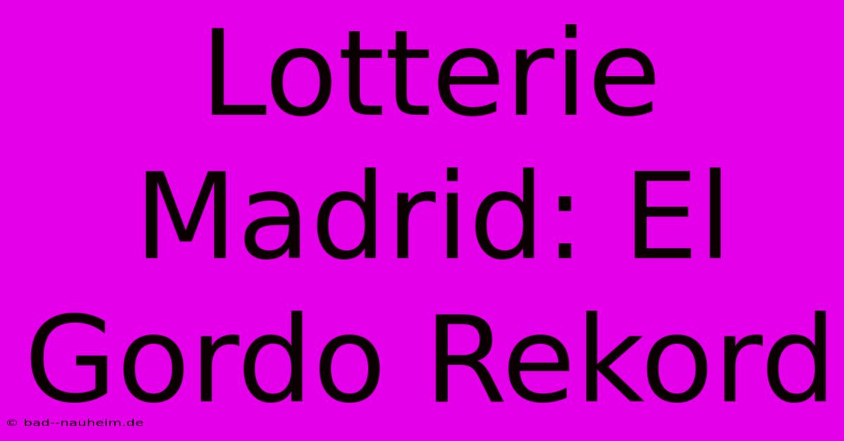 Lotterie Madrid: El Gordo Rekord