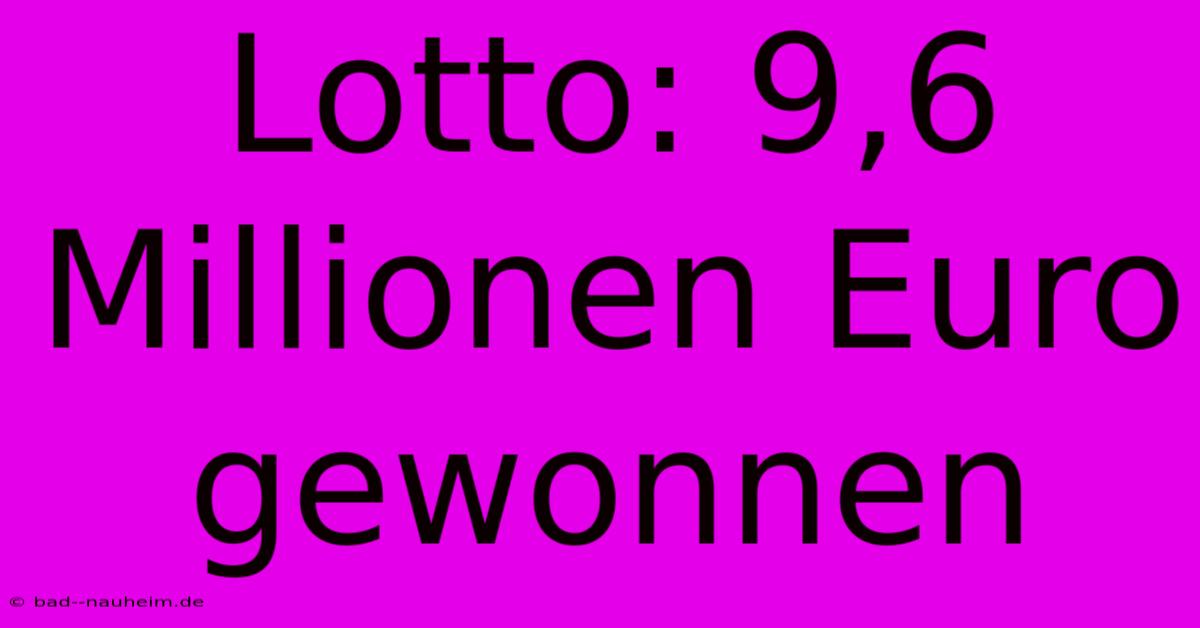 Lotto: 9,6 Millionen Euro Gewonnen