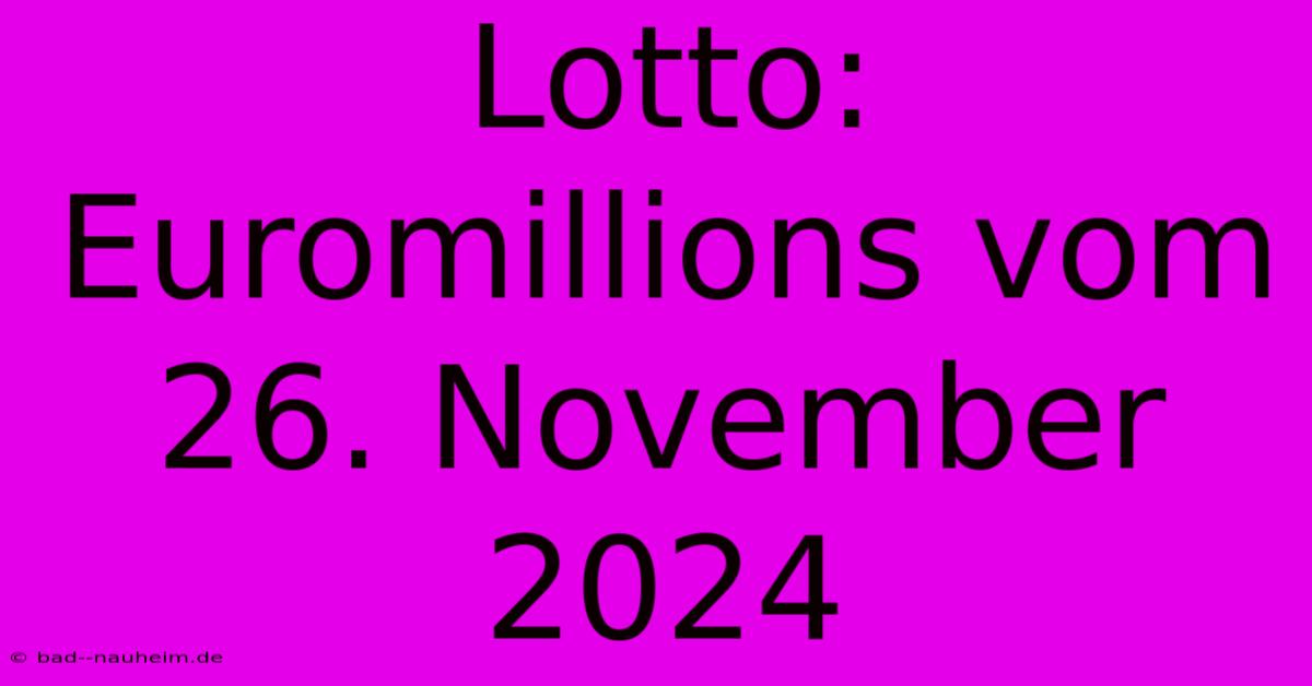 Lotto: Euromillions Vom 26. November 2024