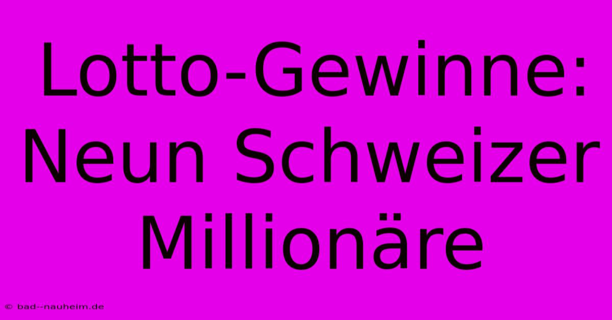 Lotto-Gewinne: Neun Schweizer Millionäre