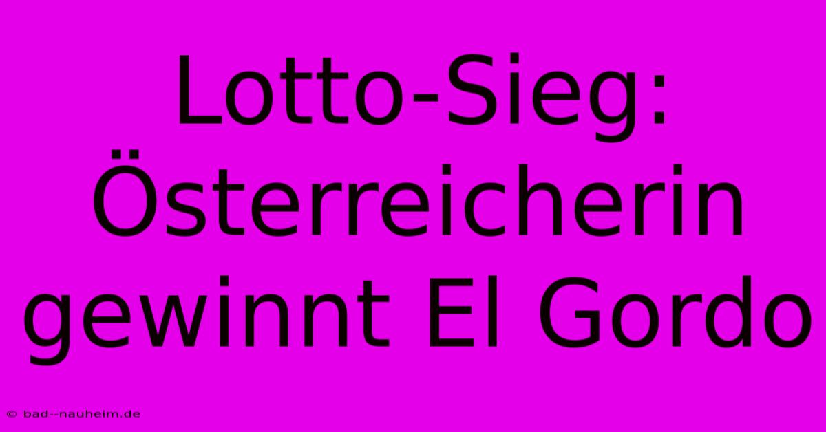 Lotto-Sieg: Österreicherin Gewinnt El Gordo