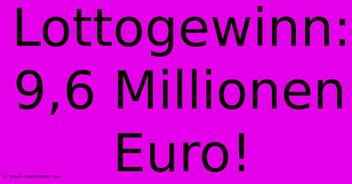 Lottogewinn: 9,6 Millionen Euro!