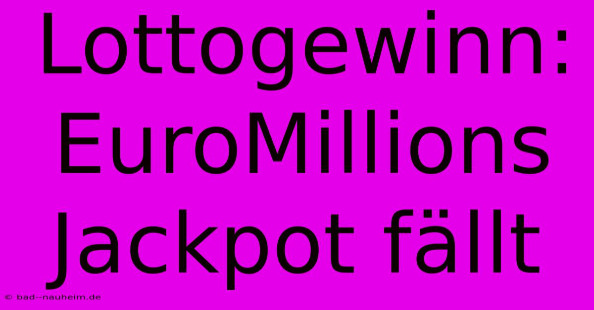 Lottogewinn: EuroMillions Jackpot Fällt