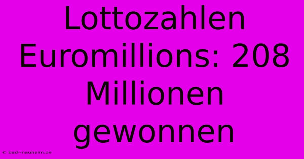 Lottozahlen Euromillions: 208 Millionen Gewonnen