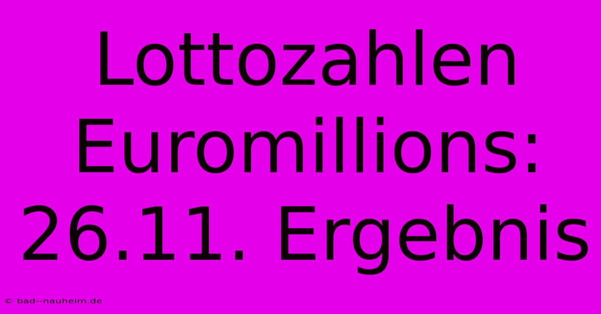 Lottozahlen Euromillions: 26.11. Ergebnis