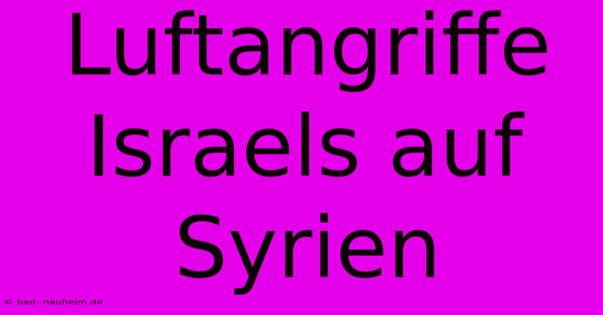 Luftangriffe Israels Auf Syrien