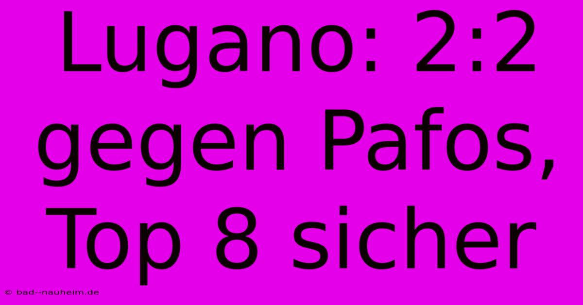 Lugano: 2:2 Gegen Pafos, Top 8 Sicher