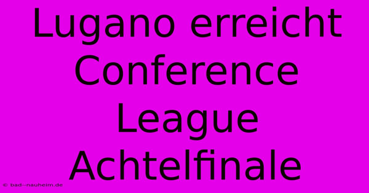 Lugano Erreicht Conference League Achtelfinale