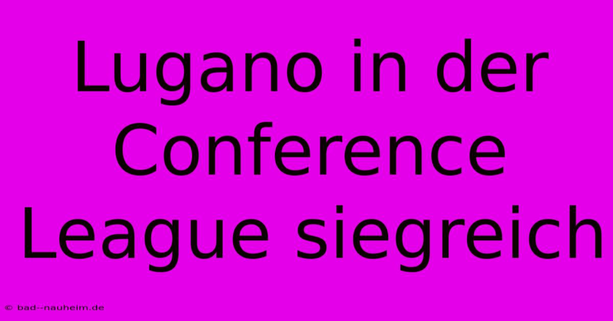 Lugano In Der Conference League Siegreich