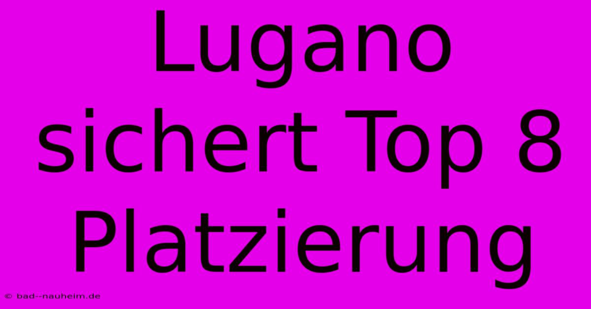 Lugano Sichert Top 8 Platzierung