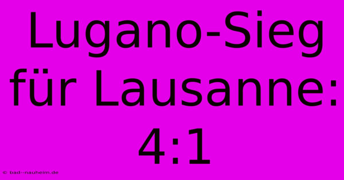 Lugano-Sieg Für Lausanne: 4:1