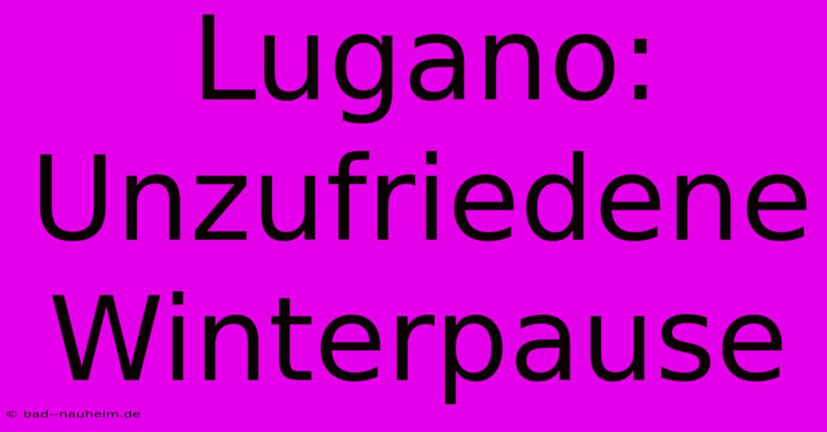 Lugano: Unzufriedene Winterpause