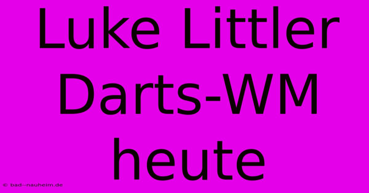 Luke Littler Darts-WM Heute