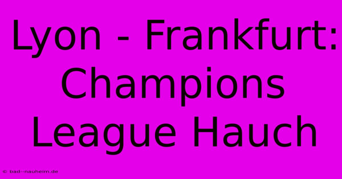 Lyon - Frankfurt: Champions League Hauch