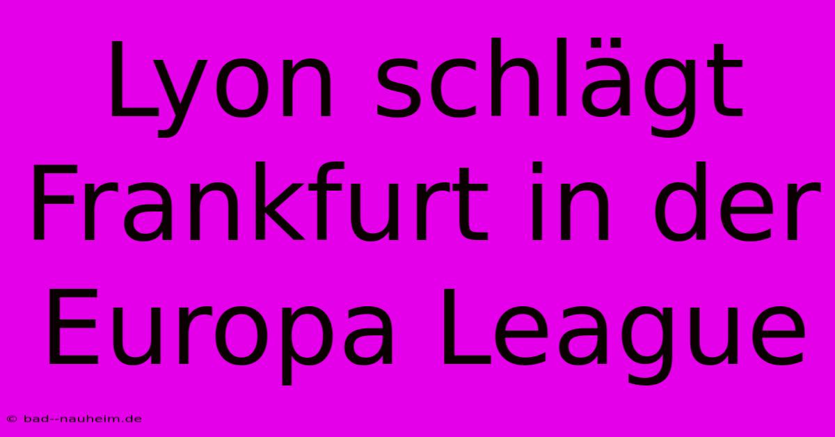 Lyon Schlägt Frankfurt In Der Europa League