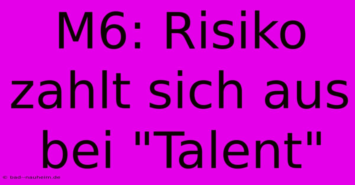 M6: Risiko Zahlt Sich Aus Bei 