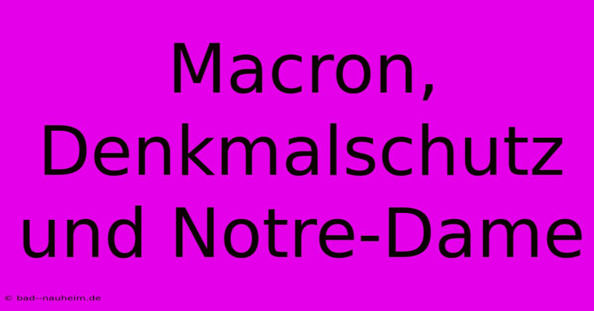 Macron, Denkmalschutz Und Notre-Dame