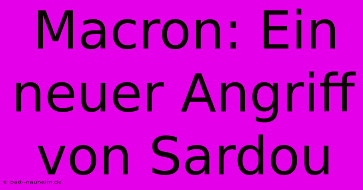 Macron: Ein Neuer Angriff Von Sardou