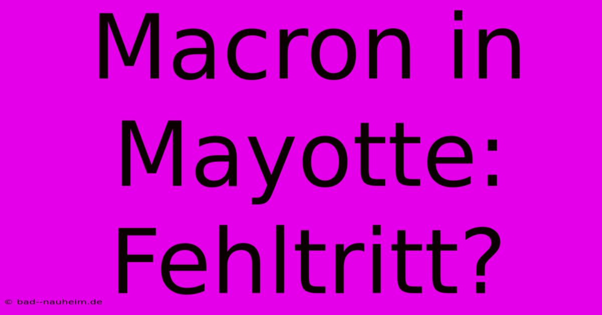 Macron In Mayotte: Fehltritt?