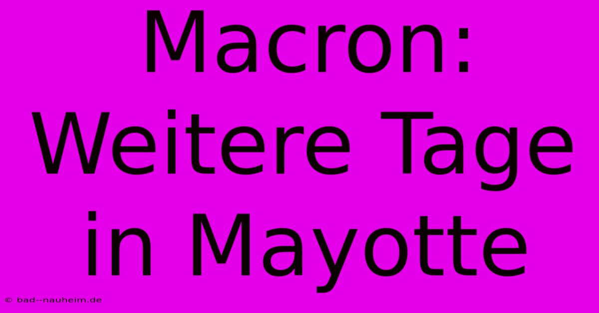 Macron: Weitere Tage In Mayotte