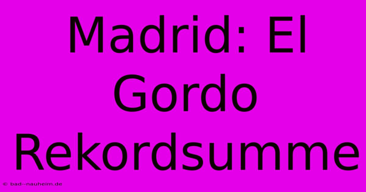 Madrid: El Gordo Rekordsumme