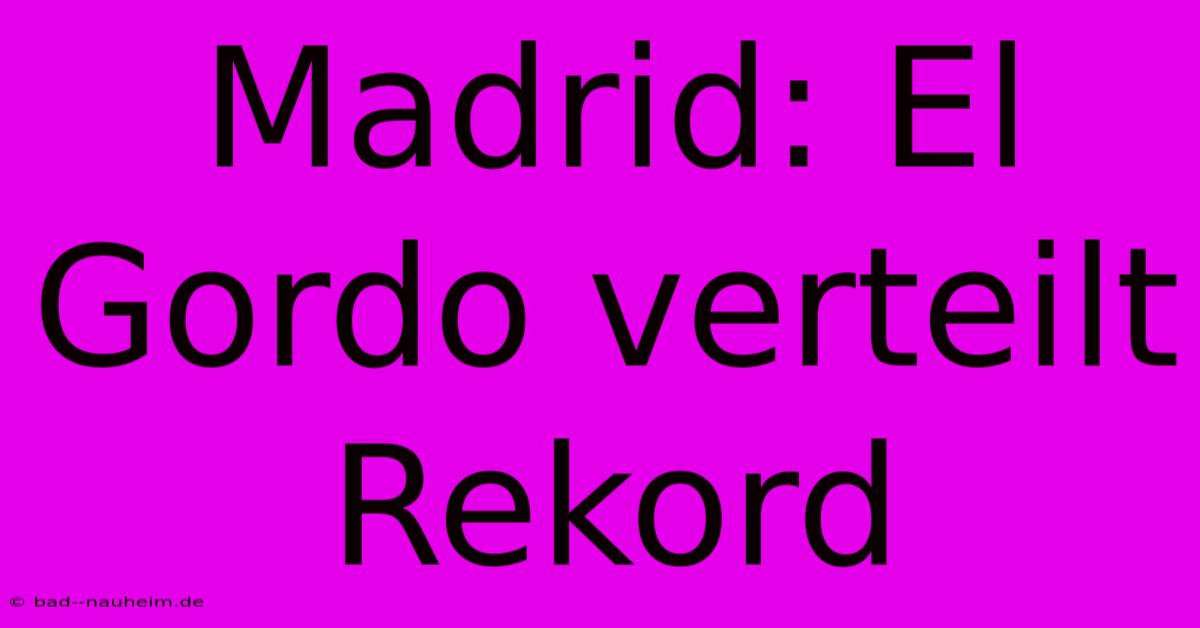 Madrid: El Gordo Verteilt Rekord