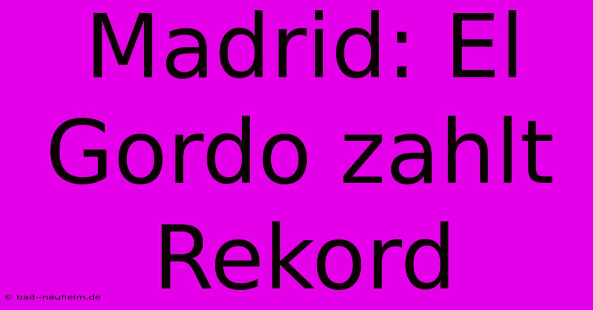 Madrid: El Gordo Zahlt Rekord