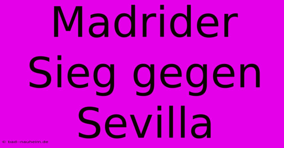 Madrider Sieg Gegen Sevilla