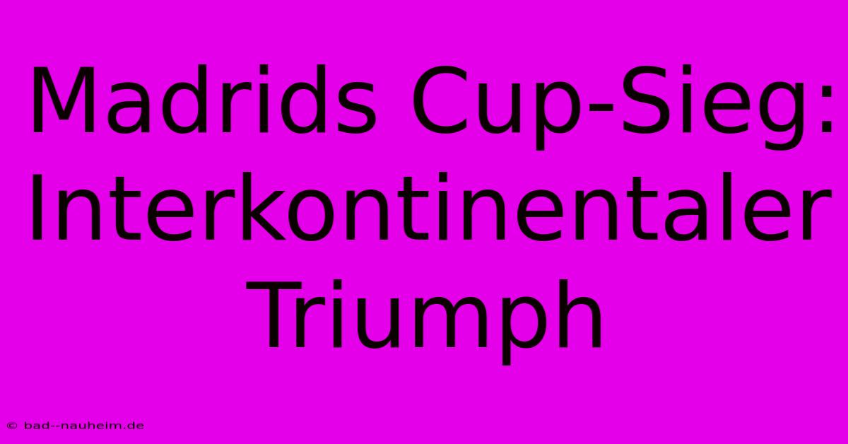 Madrids Cup-Sieg: Interkontinentaler Triumph