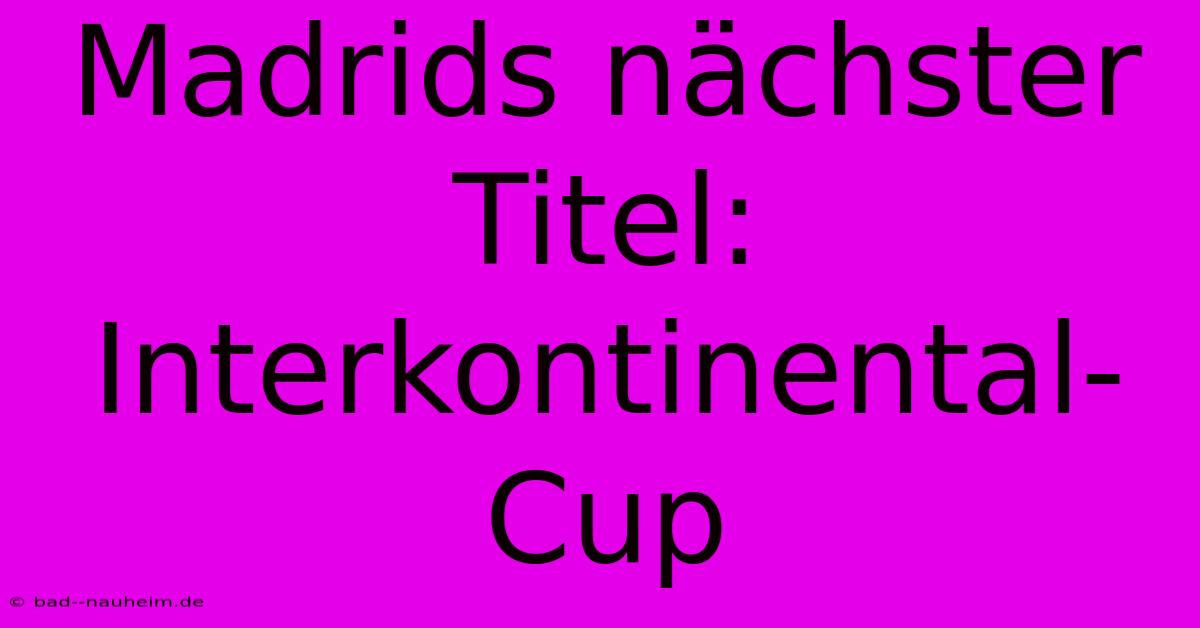 Madrids Nächster Titel: Interkontinental-Cup