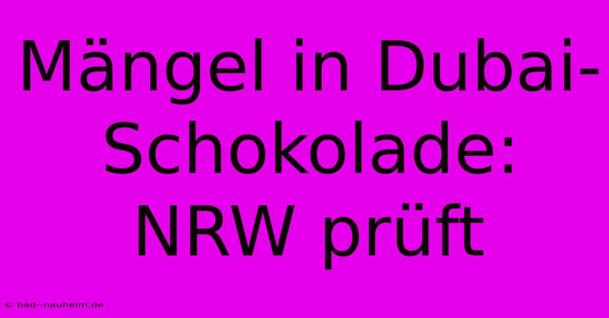 Mängel In Dubai-Schokolade: NRW Prüft