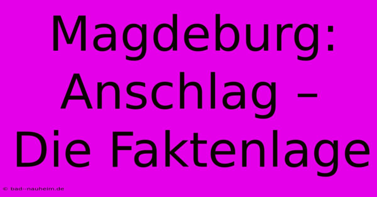 Magdeburg:  Anschlag –  Die Faktenlage