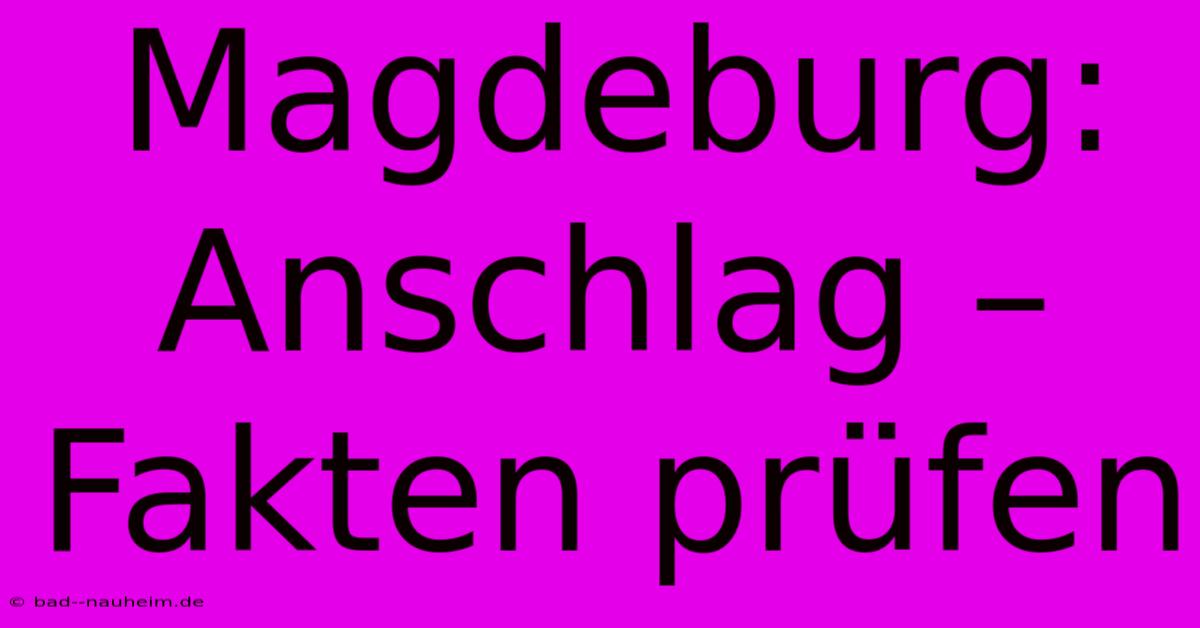 Magdeburg: Anschlag – Fakten Prüfen