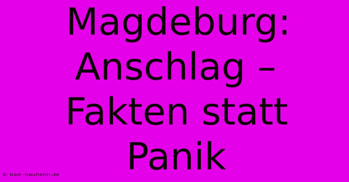 Magdeburg: Anschlag – Fakten Statt Panik