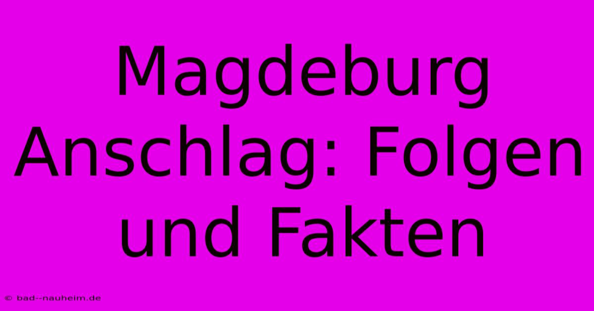 Magdeburg Anschlag: Folgen Und Fakten