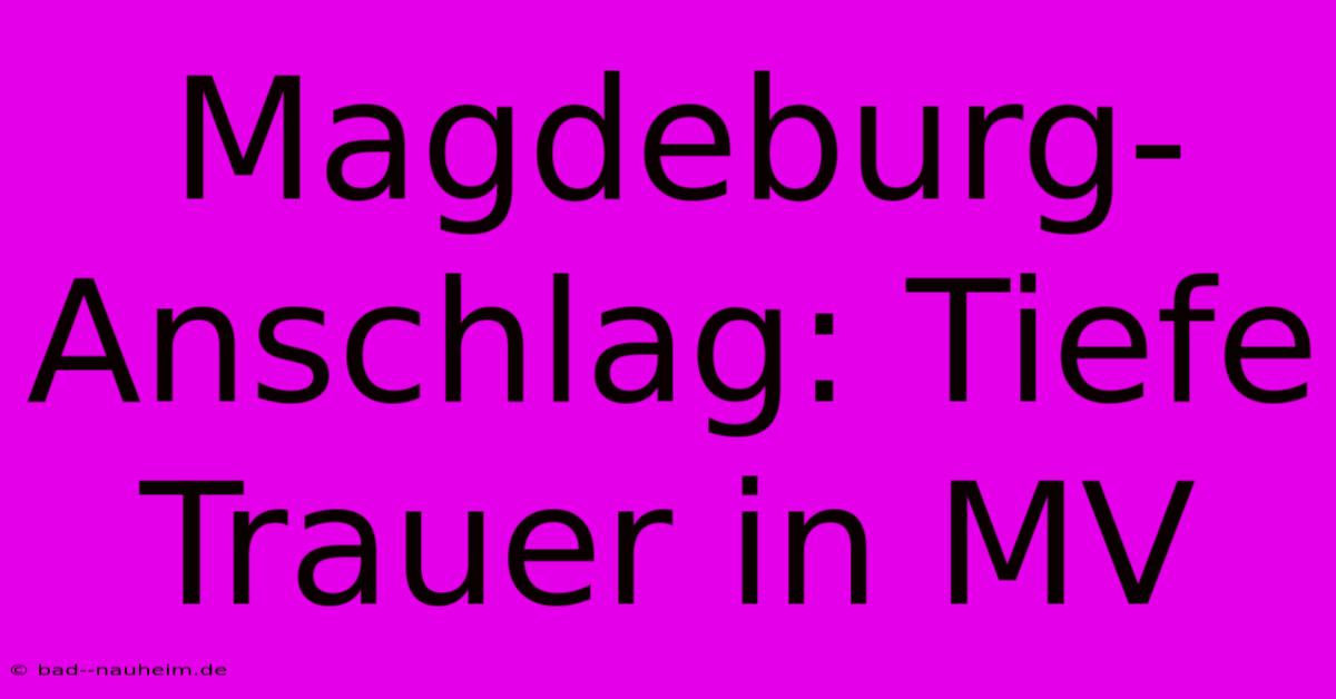 Magdeburg-Anschlag: Tiefe Trauer In MV